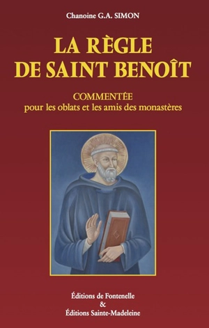 La règle de saint Benoît : commentée pour les oblats et les amis des monastères - Georges-Abel Simon