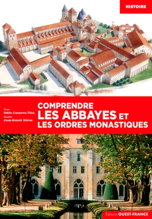 Comprendre les abbayes et les ordres monastiques - Odile Canneva-Tétu