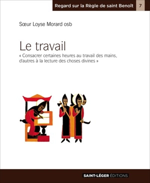 Le travail : consacrer certaines heures au travail des mains, d'autres à la lecture des choses divines - Loyse Morard