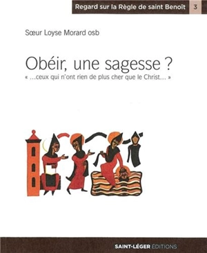 Obéir, une sagesse ? : l'obéissance sans délai convient à ceux qui n'ont rien de plus cher que le Christ - Loyse Morard