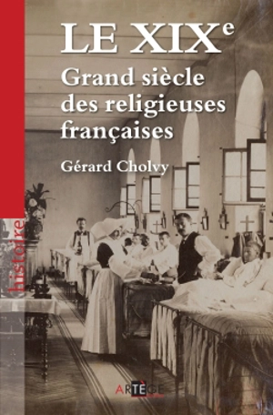 Le XIXe, grand siècle des religieuses françaises - Gérard Cholvy