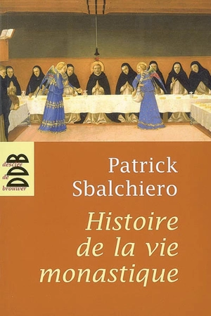 Histoire de la vie monastique - Patrick Sbalchiero