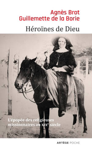 Héroïnes de Dieu : l'épopée des religieuses missionnaires au XIXe siècle - Agnès Brot