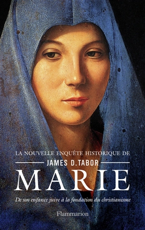 Marie : de son enfance juive à la fondation du christianisme - James Tabor