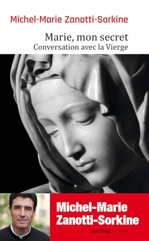 Marie, mon secret : conversation avec la Vierge - Michel-Marie Zanotti-Sorkine