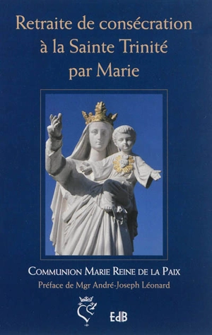 Retraite de consécration à la Sainte Trinité par Marie - Communion Marie Reine de la Paix. Antenne belge