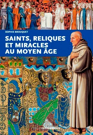 Saints, reliques et miracles au Moyen Age - Sophie Cassagnes-Brouquet