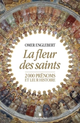 La fleur des saints : 2.000 prénoms et leur histoire - Omer Englebert