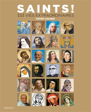 Saints ! : 333 vies extraordinaires - Xavier Lecoeur