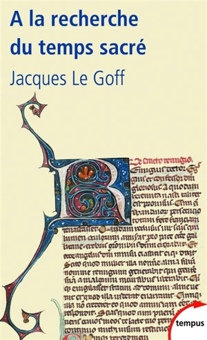 A la recherche du temps sacré : Jacques de Voragine et la Légende dorée - Jacques Le Goff