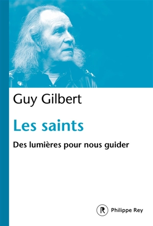 Les saints : des lumières pour nous guider - Guy Gilbert