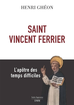 Saint Vincent Ferrier : l'apôtre des temps difficiles - Henri Ghéon