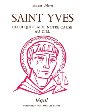 Saint Yves, celui qui plaide notre cause au ciel - Jeanne Moret