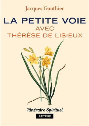 La petite voie avec Thérèse de Lisieux - Jacques Gauthier