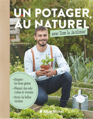 Un potager au naturel avec Tom le jardinier - Tom le jardinier