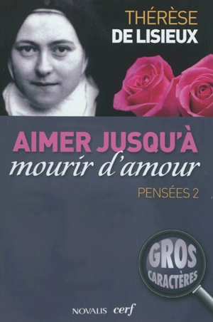 Pensées. Vol. 2. Aimer jusqu'à mourir d'amour - Thérèse de l'Enfant-Jésus