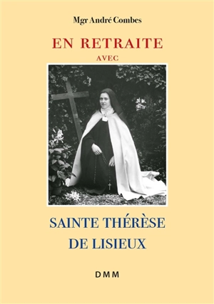 En retraite avec sainte Thérèse de Lisieux - André Combes