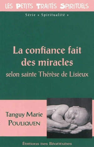 La confiance fait des miracles : selon sainte Thérèse de Lisieux - Tanguy-Marie Pouliquen