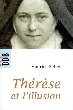 Thérèse et l'illusion - Maurice Bellet