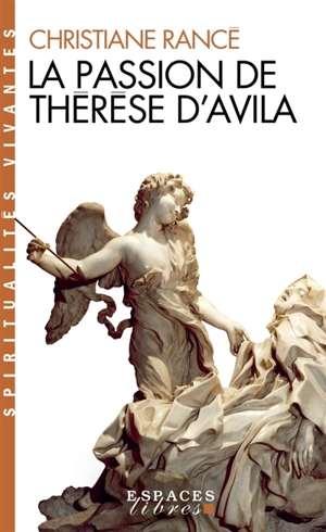 La passion de Thérèse d'Avila - Christiane Rancé