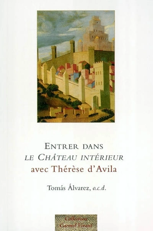 Entrer dans Le château intérieur avec Thérèse d'Avila - Tomas Alvarez
