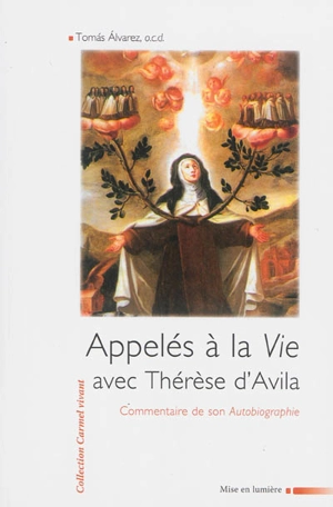 Appelés à la vie avec Thérèse d'Avila : commentaire de son autobiographie - Tomas Alvarez