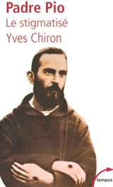 Padre Pio : le stigmatisé - Yves Chiron