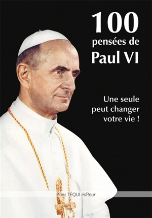 100 pensées de Paul VI : une seule peut changer votre vie ! - Paul 6