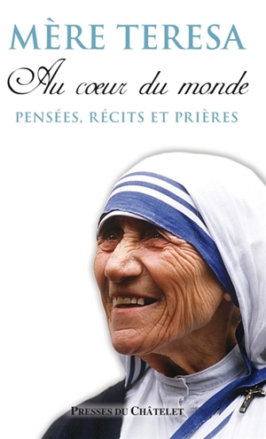 Au coeur du monde : pensées, récits et prières - Teresa