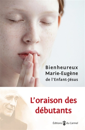 L'oraison des débutants - Marie-Eugène de l'Enfant-Jésus