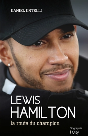 Lewis Hamilton : la route du champion - Daniel Ortelli