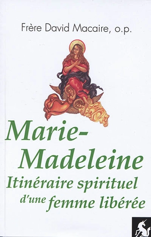 Marie-Madeleine : itinéraire spirituel d'une femme libérée : entretiens avec Salvatore Lombardo di Gambatesta - David Macaire