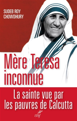 Mère Teresa inconnue - Sudeb Roy Chowdhury