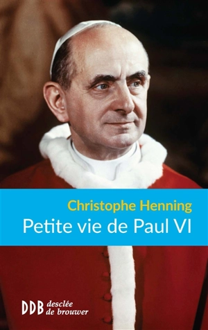 Petite vie de Paul VI - Christophe Henning