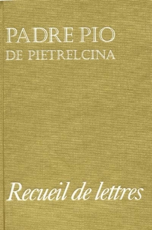 Recueil de lettres : correspondance avec ses directeurs spirituels, 1910-1922 - Pio da Pietrelcina