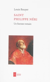 Saint Philippe Néri : un Socrate romain - Louis Bouyer