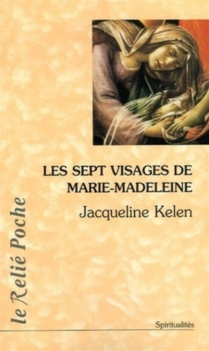 Les sept visages de Marie Madeleine - Jacqueline Kelen