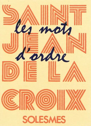 Les mots d'ordre de saint Jean de la Croix, docteur de l'Eglise - Jean de la Croix