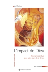 L'impact de Dieu : itinéraire spirituel avec saint Jean de la Croix - Iain Matthew