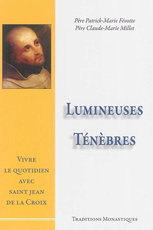 Lumineuses ténèbres : vivre le quotidien avec saint Jean de la Croix - Patrick-Marie Févotte