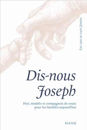 Dis-nous Joseph : père, modèle et compagnon de route pour les familles aujourd'hui - Les Amis de saint Joseph