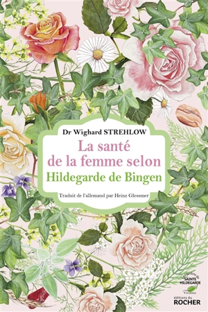 La santé de la femme selon Hildegarde de Bingen - Wighard Strehlow