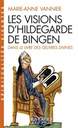 Les visions d'Hildegarde de Bingen dans Le livre des oeuvres divines - Marie-Anne Vannier