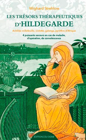 Les trésors thérapeutiques d'Hildegarde : achillée millefeuille, violette, galanga, pyrèthre d'Afrique : 4 puissants remèdes en cas de maladie, d'opération, de convalescence - Wighard Strehlow