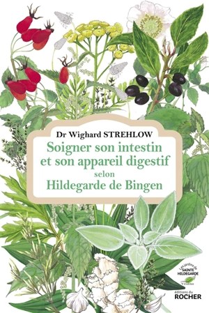 Soigner son intestin et son appareil digestif selon Hildegarde de Bingen - Wighard Strehlow