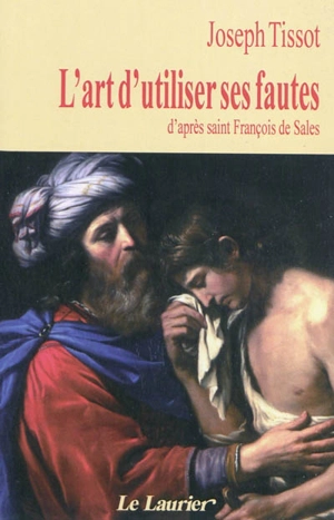 L'art d'utiliser ses fautes : d'après saint François de Sales - Joseph Tissot
