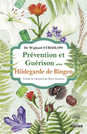 Prévention et guérison selon Hildegarde de Bingen - Wighard Strehlow