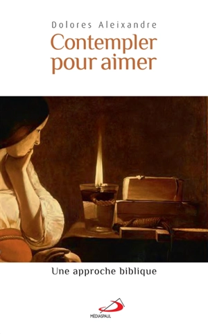 Contempler pour aimer : une approche biblique - Dolores Aleixandre