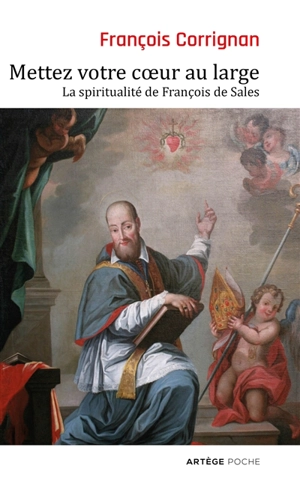 Mettez votre coeur au large : la spiritualité de François de Sales - François Corrignan