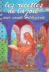 Les recettes de la joie avec sainte Hildegarde : 150 recettes culinaires - Jany Fournier-Rosset